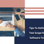 Tips to Define Test Scope for Software Testing