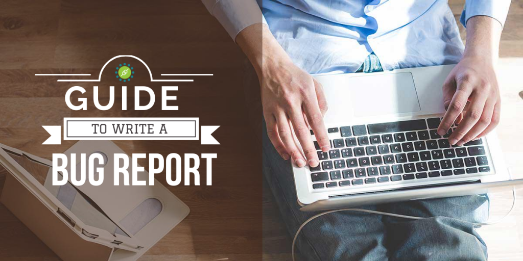 Guide To Write A Quality Bug Report