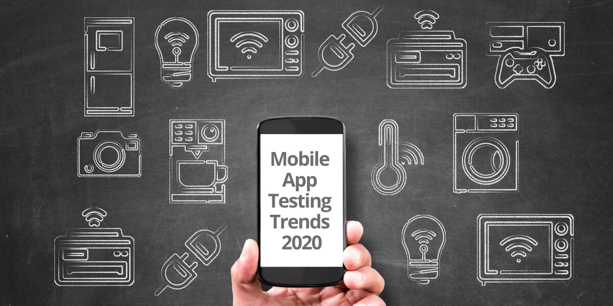 Mobile App Testing Trends 2020