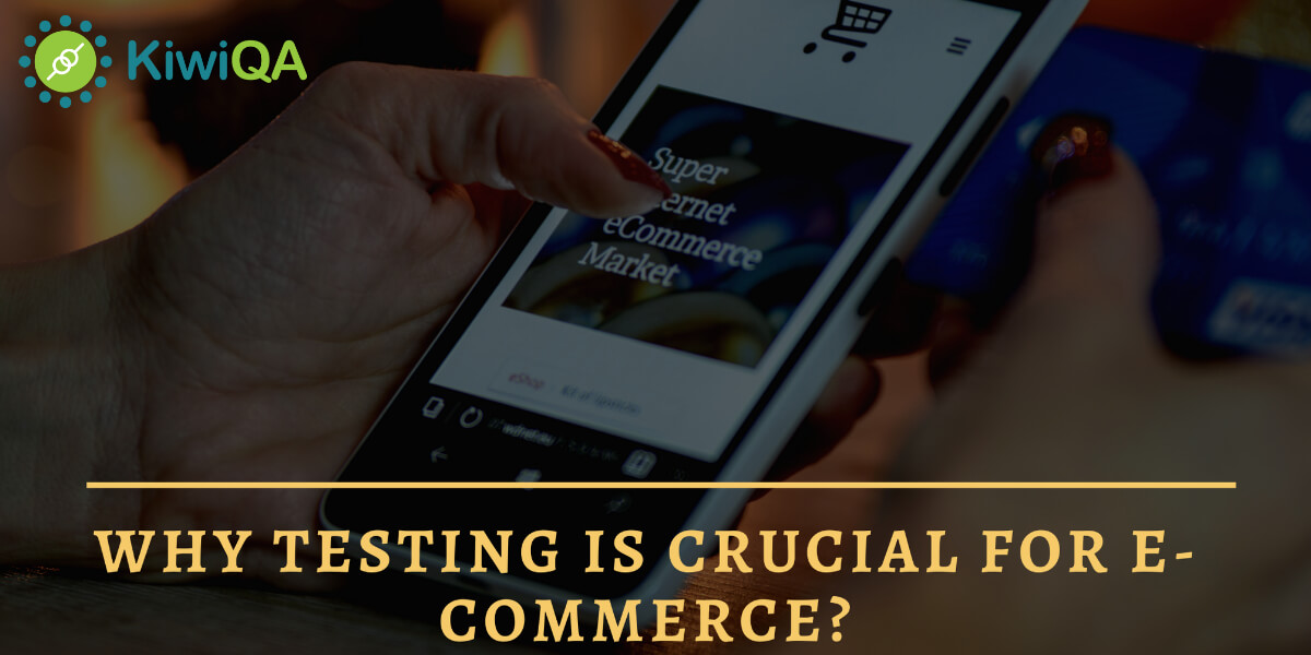 Why Testing Is Crucial For E-Commerce
