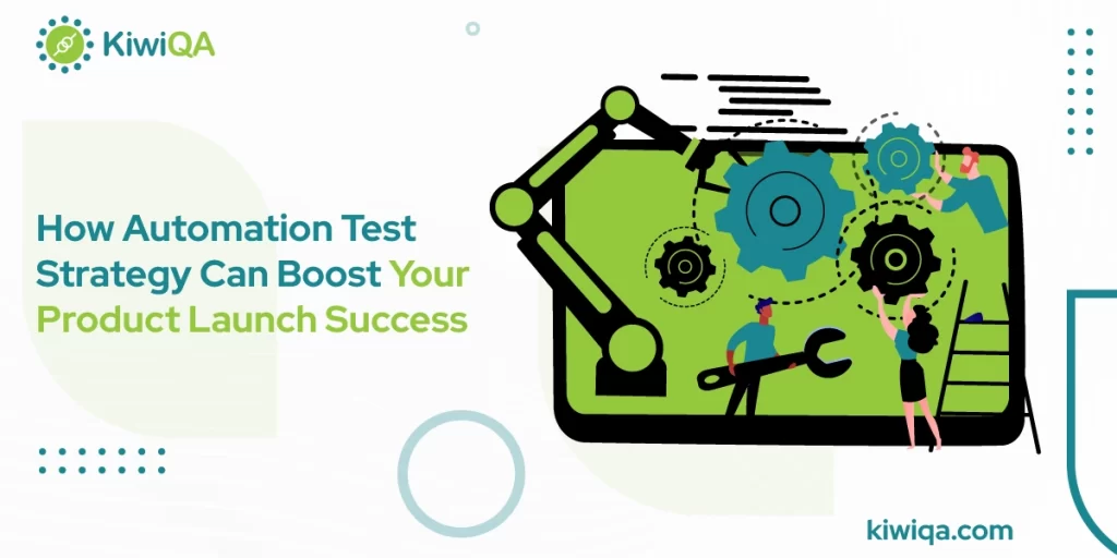 How Automation Test Strategy Can Boost Your Product Launch Success