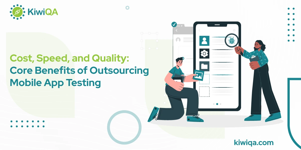 Cost, Speed, and Quality Core Benefits of Outsourcing Mobile App Testing