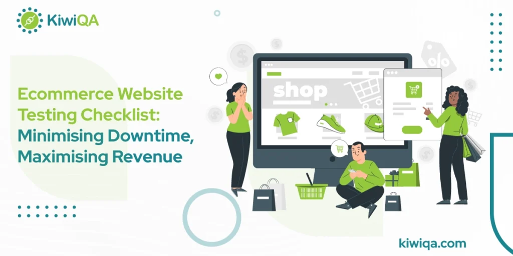 E-commerce Website Testing Checklist: Minimising Downtime, Maximising Revenue