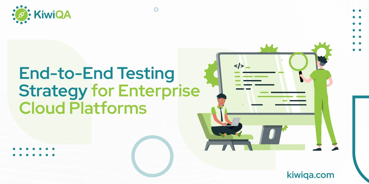End-to-End Testing Strategy for Enterprise Cloud Platforms
