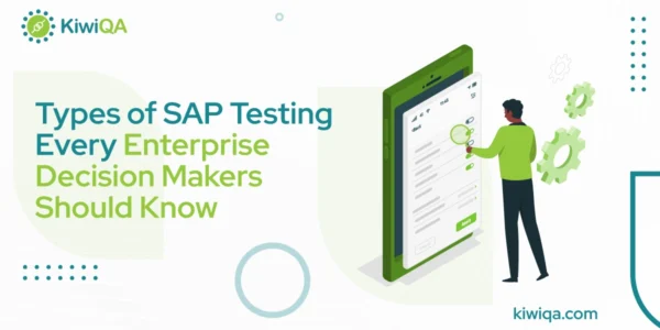 Types of SAP Testing Every Enterprise Decision Makers Should Know