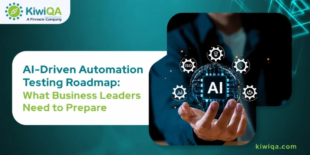 AI Driven Automation Testing Roadmap What Business Leaders Need to Prepare