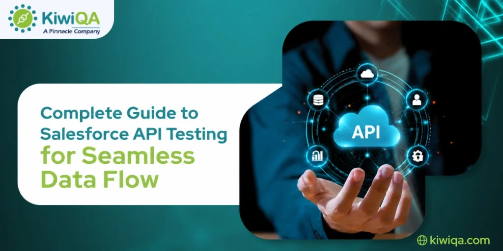 Complete Guide to Salesforce API Testing for Seamless Data Flow